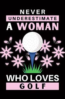 [GET] KINDLE PDF EBOOK EPUB Never Underestimate A Woman Who Loves Golf: Golf Blank Lined Notebook. C
