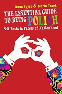 [Access] PDF EBOOK EPUB KINDLE The Essential Guide to Being Polish: 50 Facts & Facets of Nationhood