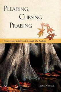 READ [EPUB KINDLE PDF EBOOK] Pleading, Cursing, Praising: Conversing with God through the Psalms by