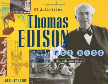 Access EPUB KINDLE PDF EBOOK Thomas Edison for Kids: His Life and Ideas, 21 Activities (19) (For Kid