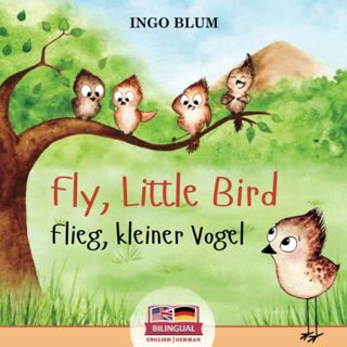 ACCESS EPUB KINDLE PDF EBOOK Fly, Little Bird! - Flieg, kleiner Vogel!: Bilingual Children's Picture