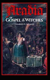 [Access] EPUB KINDLE PDF EBOOK Aradia: The Gospel of the Witches by  Charles G. Leland 🎯