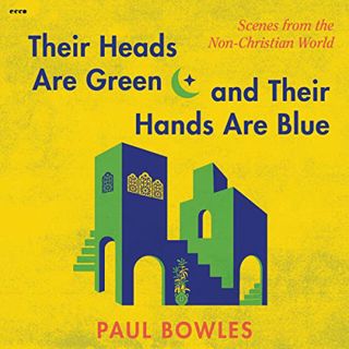 VIEW EPUB KINDLE PDF EBOOK Their Heads Are Green and Their Hands Are Blue by  Paul Bowles,Raphael Co