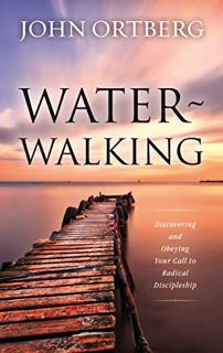 [ACCESS] [EBOOK EPUB KINDLE PDF] Water-Walking: Discovering and Obeying Your Call to Radical Discipl