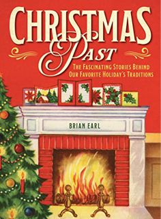 [Access] [KINDLE PDF EBOOK EPUB] Christmas Past: The Fascinating Stories Behind Our Favorite Holiday