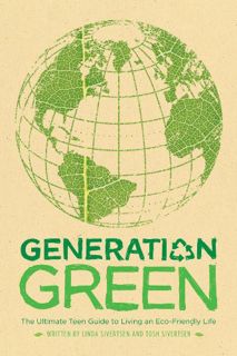 GET [PDF EBOOK EPUB KINDLE] Generation Green: The Ultimate Teen Guide to Living an Eco-Friendly Life