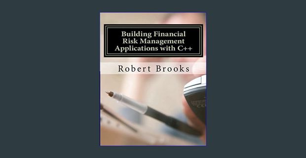 [PDF] eBOOK Read 📖 Building Financial Risk Management Applications with C++     Paperback – Jan