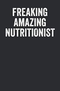 [Download] PDF Freaking Amazing Nutritionist: Blank Lined Notebook - Writing Journal, Appreciat