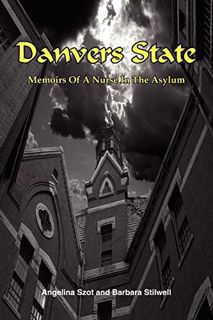 [View] [PDF EBOOK EPUB KINDLE] Danvers State: Memoirs Of A Nurse In The Asylum by  Barbara Stilwell