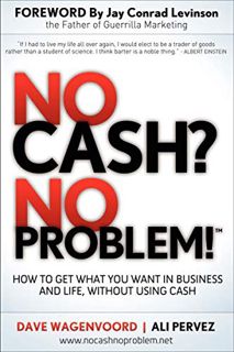 [Access] [PDF EBOOK EPUB KINDLE] No Cash? No Problem!: How to Get What You Want in Business and Life