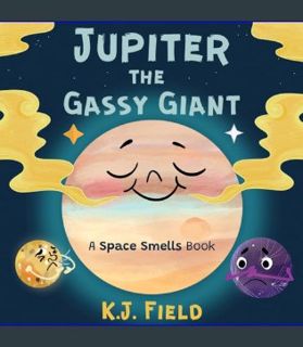 Download Online Jupiter the Gassy Giant: A Funny Solar System Book for Kids about the Chemistry of