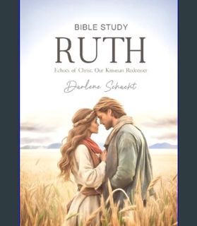 GET [PDF Ruth Bible Study: Echoes of Christ, Our Kinsman Redeemer     Paperback – January 24, 2024