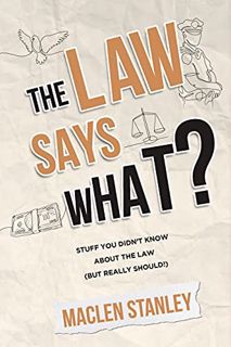 [Read] [EPUB KINDLE PDF EBOOK] The Law Says What?: Stuff You Didn’t Know About the Law (but Really S