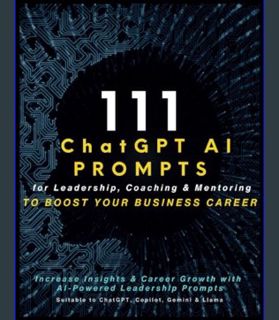 [EBOOK] [PDF] 111 ChatGPT AI Prompts for Leadership, Coaching & Mentoring to Boost Your Business Ca