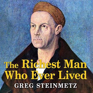 [Access] [EBOOK EPUB KINDLE PDF] The Richest Man Who Ever Lived: The Life and Times of Jacob Fugger