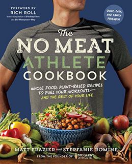 [GET] PDF EBOOK EPUB KINDLE The No Meat Athlete Cookbook: Whole Food, Plant-Based Recipes to Fuel Yo