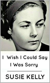 [Access] [PDF EBOOK EPUB KINDLE] I Wish I Could Say I Was Sorry: Astounding Coming-of-Age Memoir by