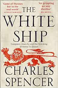 [VIEW] [KINDLE PDF EBOOK EPUB] The White Ship: Conquest, Anarchy and the Wrecking of Henry I’s Dream