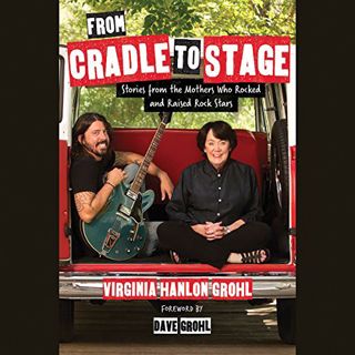 GET EBOOK EPUB KINDLE PDF From Cradle to Stage: Stories from the Mothers Who Rocked and Raised Rock