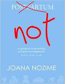 READ PDF EBOOK EPUB KINDLE PostpartumNOT: A guide to overcoming Postpartum depression by Joana Nozim