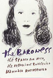 READ [EPUB KINDLE PDF EBOOK] The Baroness: The Search for Nica, the Rebellious Rothschild by  Hannah