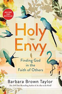 Access [PDF EBOOK EPUB KINDLE] Holy Envy: Finding God in the Faith of Others by  Barbara Brown Taylo