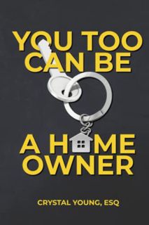[Get] [EPUB KINDLE PDF EBOOK] You Too Can Be a Homeowner by  Crystal Young 📤