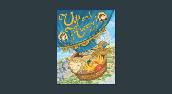 Ebook PDF  📖 Up and Away!: How Two Brothers Invented the Hot-Air Balloon     Hardcover – Pictur
