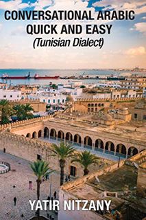 [GET] [KINDLE PDF EBOOK EPUB] Conversational Arabic Quick and Easy: Tunisian Arabic Dialect, Tunisia