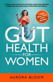 VIEW EBOOK EPUB KINDLE PDF Gut Health for Women: 6 Tips to Heal Your Gut, Optimize Digestion, Reduce