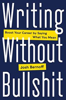 [Read] [EBOOK EPUB KINDLE PDF] Writing Without Bullshit: Boost Your Career by Saying What You Mean b