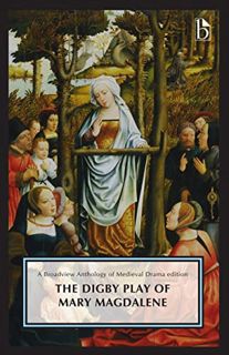 ACCESS [KINDLE PDF EBOOK EPUB] The Digby Play of Mary Magdalene: A Broadview Anthology of British Li
