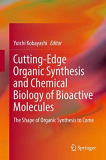 [VIEW] [KINDLE PDF EBOOK EPUB] Cutting-Edge Organic Synthesis and Chemical Biology of Bioactive Mole