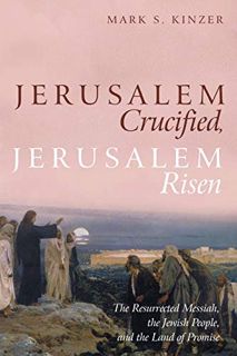 [ACCESS] EBOOK EPUB KINDLE PDF Jerusalem Crucified, Jerusalem Risen: The Resurrected Messiah, the Je