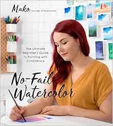 [Get] EBOOK EPUB KINDLE PDF No-Fail Watercolor: The Ultimate Beginner’s Guide to Painting with Confi