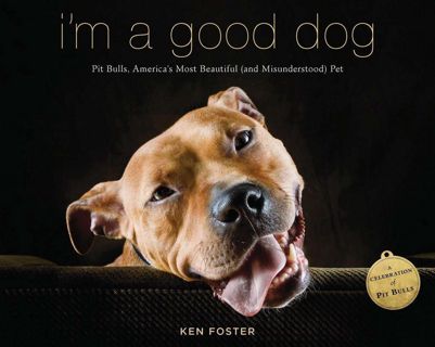 [PDF] Download FREE I'm a Good Dog: Pit Bulls, America?s Most Beautiful (and Misunderstood) Pet