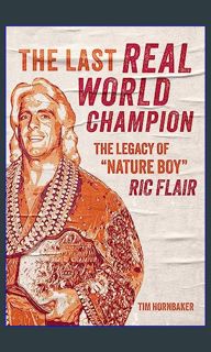 {ebook} ❤ The Last Real World Champion: The Legacy of “Nature Boy” Ric Flair     Paperback – Se