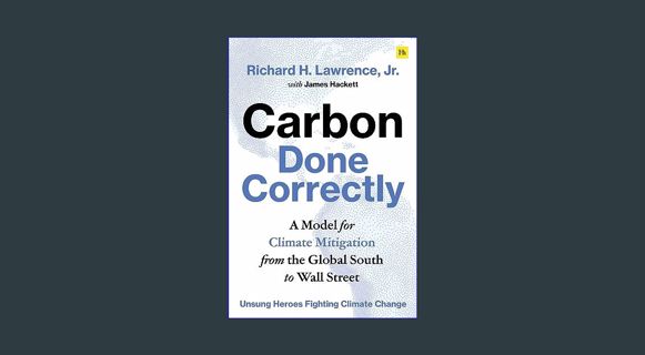 READ [E-book] Carbon Done Correctly: A Model for Climate Mitigation from the Global South to Wall S