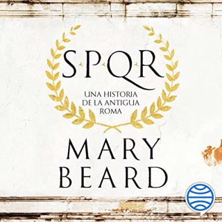 VIEW EPUB KINDLE PDF EBOOK SPQR: Una historia de la antigua Roma by  Mary Beard,Neus Sendra,Silvia F