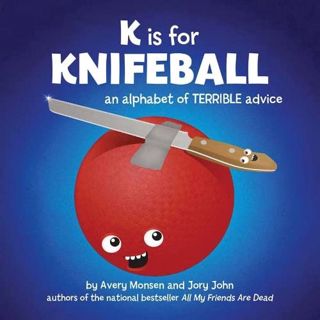 [READ] [EBOOK EPUB KINDLE PDF] K is for Knifeball: An Alphabet of Terrible Advice by  Jory John &  A
