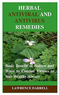 Read [PDF EBOOK EPUB KINDLE] HERBAL ANTIVIRAL AND ANTIVIRUS REMEDIES: Basic Benefit of Nature and Wa