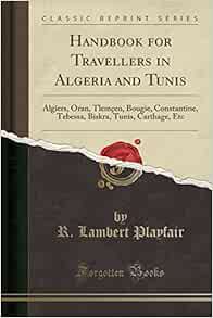 READ [KINDLE PDF EBOOK EPUB] Handbook for Travellers in Algeria and Tunis: Algiers, Oran, Tlemçen, B