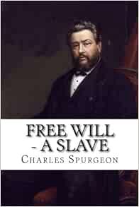 [View] PDF EBOOK EPUB KINDLE Free Will - A Slave by Charles Haddon Spurgeon ☑️