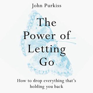 READ EPUB KINDLE PDF EBOOK The Power of Letting Go: How to Drop Everything That’s Holding You Back b