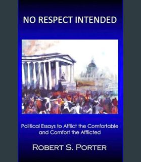 [EBOOK] [PDF] No Respect Intended: Political Essays to Afflict the Comfortable and Comfort the Affl