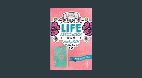 ebook [read pdf] 📚 NLT Girls Life Application Study Bible (LeatherLike, Teal/Pink Flowers)