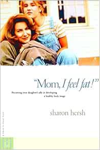 READ PDF EBOOK EPUB KINDLE Mom, I Feel Fat: Becoming Your Daughter's Ally in Developing a Healthy Bo