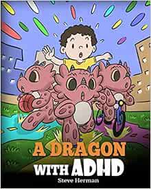 [Access] [EBOOK EPUB KINDLE PDF] A Dragon With ADHD: A Children’s Story About ADHD. A Cute Book to H