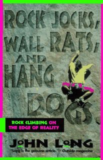 [READ] [EBOOK EPUB KINDLE PDF] Rock Jocks, Wall Rats, and Hang Dogs: Rock Climbing on the Edge of Re