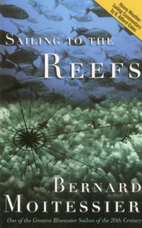 VIEW [EPUB KINDLE PDF EBOOK] Sailing to the Reefs by  Bernard Moitessier 🖌️